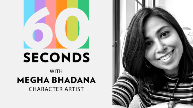 60 seconds with Megha Bhadana, Character Artist